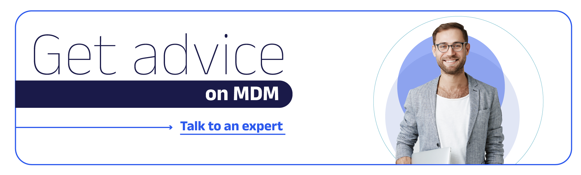 talk to an expert toget advice on MDM